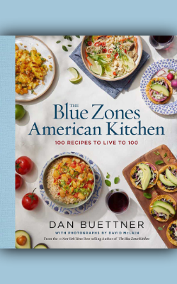 The Blue Zones American Kitchen: 100 Recipes to Live to 100 by Dan Buettner
