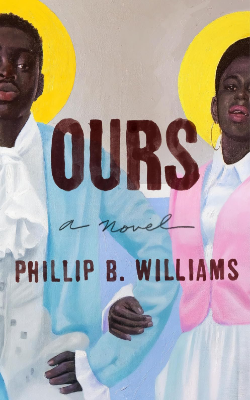 Ours: A Novel by Phillip B. Williams