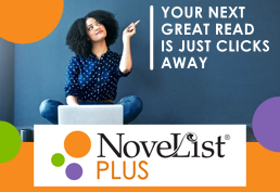 NoveList Plus. Your next great read is just clicks away.